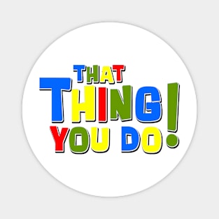 That Thing You Do! Magnet